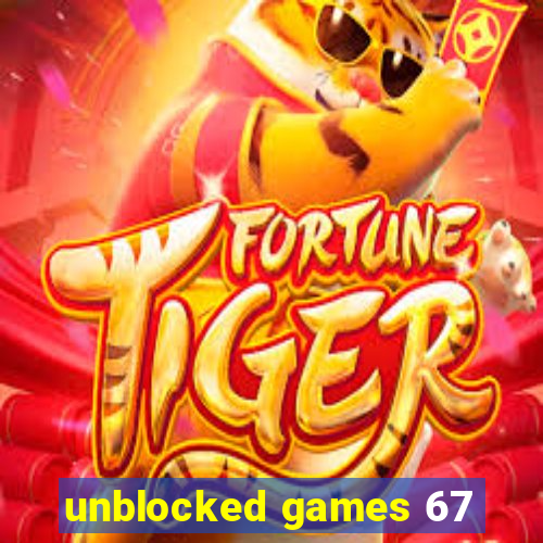 unblocked games 67